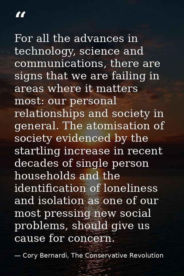 For all the advances in technology, science and communications, there are signs that we are failing in areas where it ma — Cory Bernardi, The Conservative Revolution