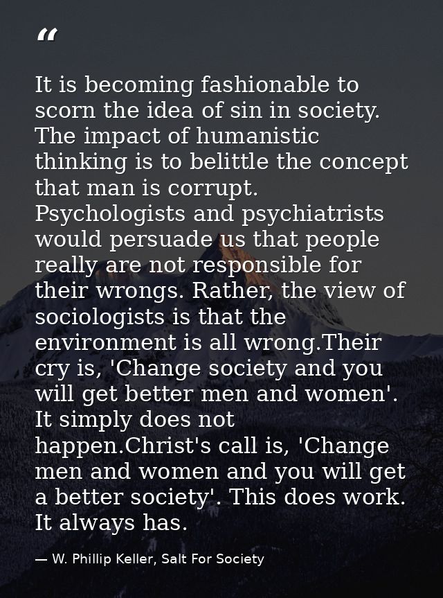 It is becoming fashionable to scorn the idea of sin in society. The impact of humanistic thinking is to belittle the con — W. Phillip Keller, Salt For Society