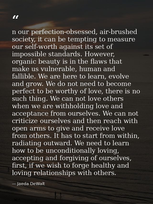 n our perfection-obsessed, air-brushed society, it can be tempting to measure our self-worth against its set of impossib — Jaeda DeWalt