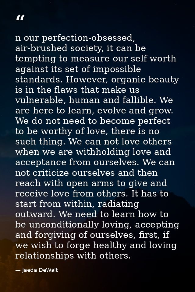 n our perfection-obsessed, air-brushed society, it can be tempting to measure our self-worth against its set of impossib — Jaeda DeWalt