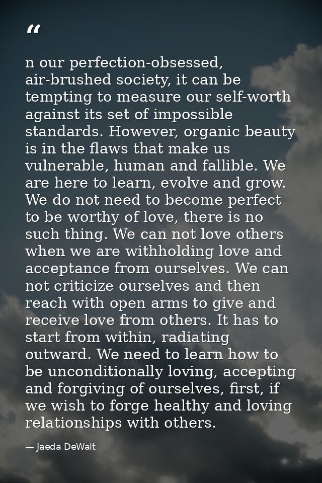 n our perfection-obsessed, air-brushed society, it can be tempting to measure our self-worth against its set of impossib — Jaeda DeWalt
