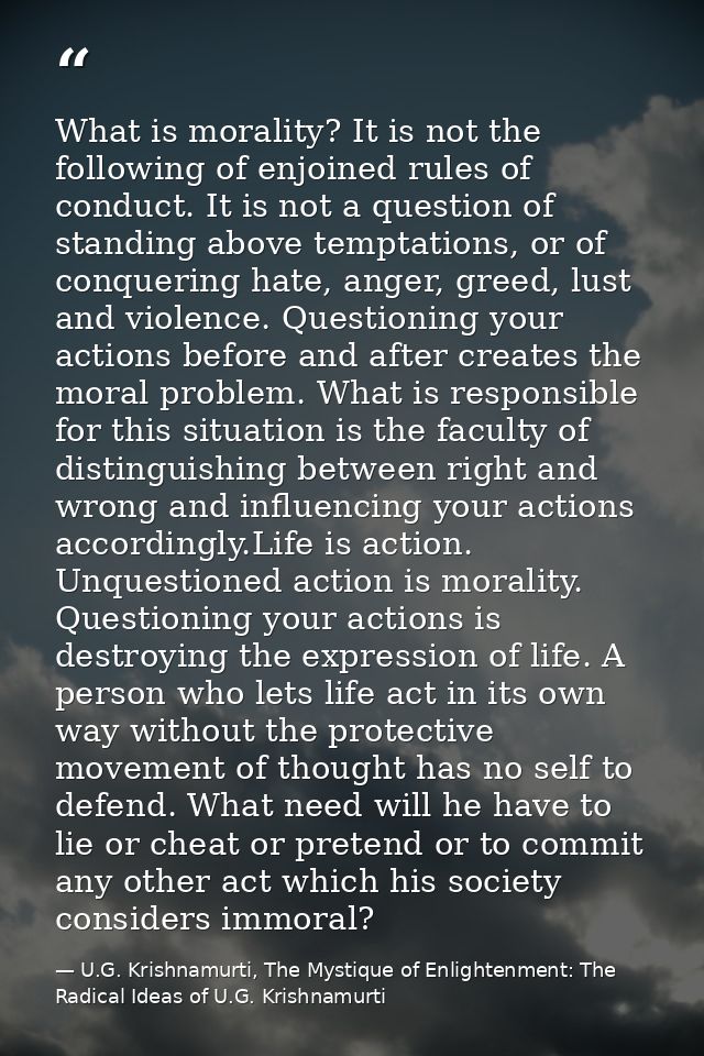 What is morality? It is not the following of enjoined rules of conduct. It is not a question of standing above temptatio — U.G. Krishnamurti, The Mystique of Enlightenment: The Radical Ideas of U.G. Krishnamurti