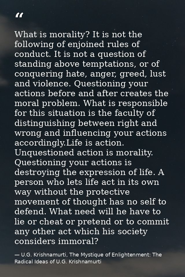 What is morality? It is not the following of enjoined rules of conduct. It is not a question of standing above temptatio — U.G. Krishnamurti, The Mystique of Enlightenment: The Radical Ideas of U.G. Krishnamurti