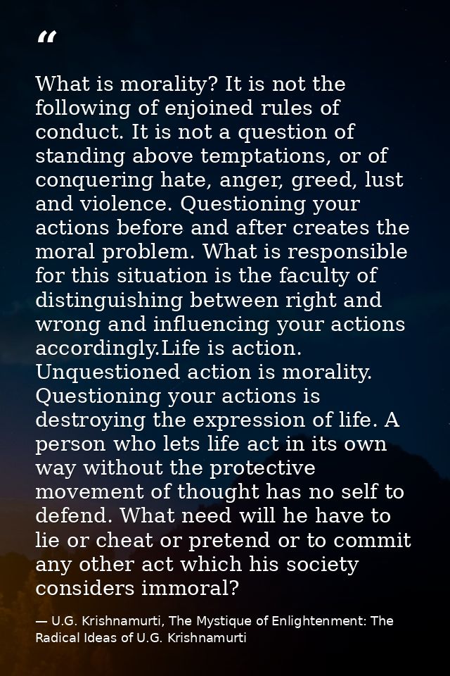 What is morality? It is not the following of enjoined rules of conduct. It is not a question of standing above temptatio — U.G. Krishnamurti, The Mystique of Enlightenment: The Radical Ideas of U.G. Krishnamurti