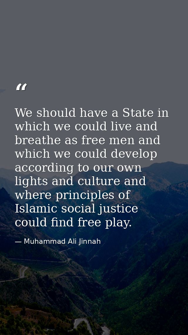 We should have a State in which we could live and breathe as free men and which we could develop according to our own li — Muhammad Ali Jinnah