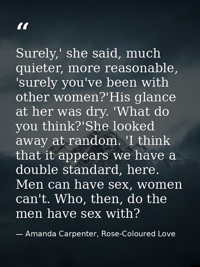 Surely,' she said, much quieter, more reasonable, 'surely you've been with other women?'His glance at her was dry. 'What — Amanda Carpenter, Rose-Coloured Love