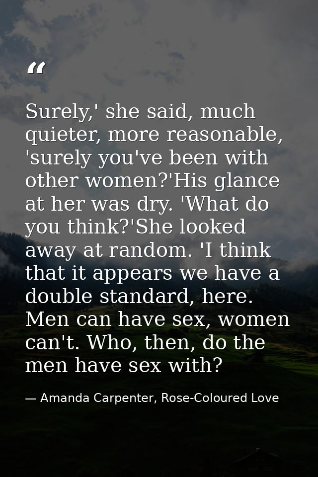 Surely,' she said, much quieter, more reasonable, 'surely you've been with other women?'His glance at her was dry. 'What — Amanda Carpenter, Rose-Coloured Love