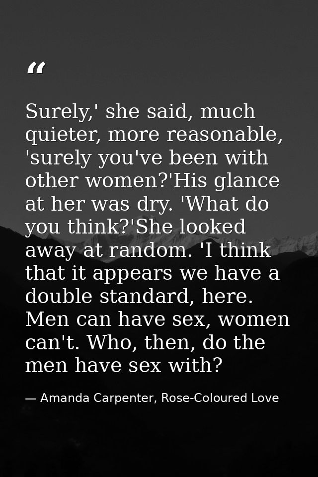 Surely,' she said, much quieter, more reasonable, 'surely you've been with other women?'His glance at her was dry. 'What — Amanda Carpenter, Rose-Coloured Love