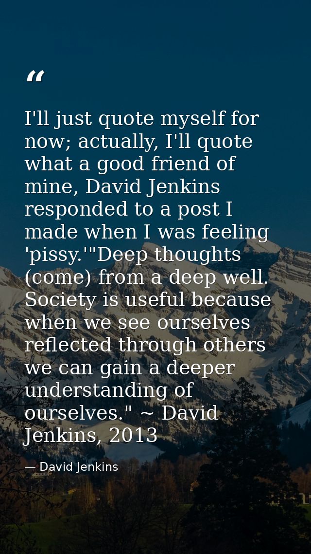 I'll just quote myself for now; actually, I'll quote what a good friend of mine, David Jenkins responded to a post I mad — David Jenkins
