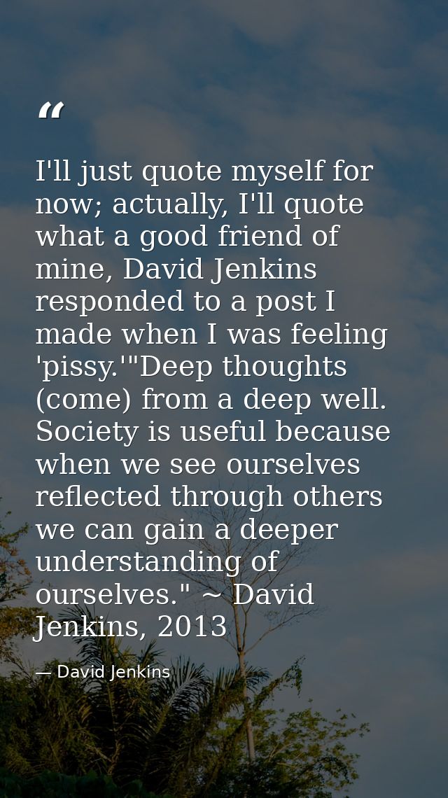 I'll just quote myself for now; actually, I'll quote what a good friend of mine, David Jenkins responded to a post I mad — David Jenkins