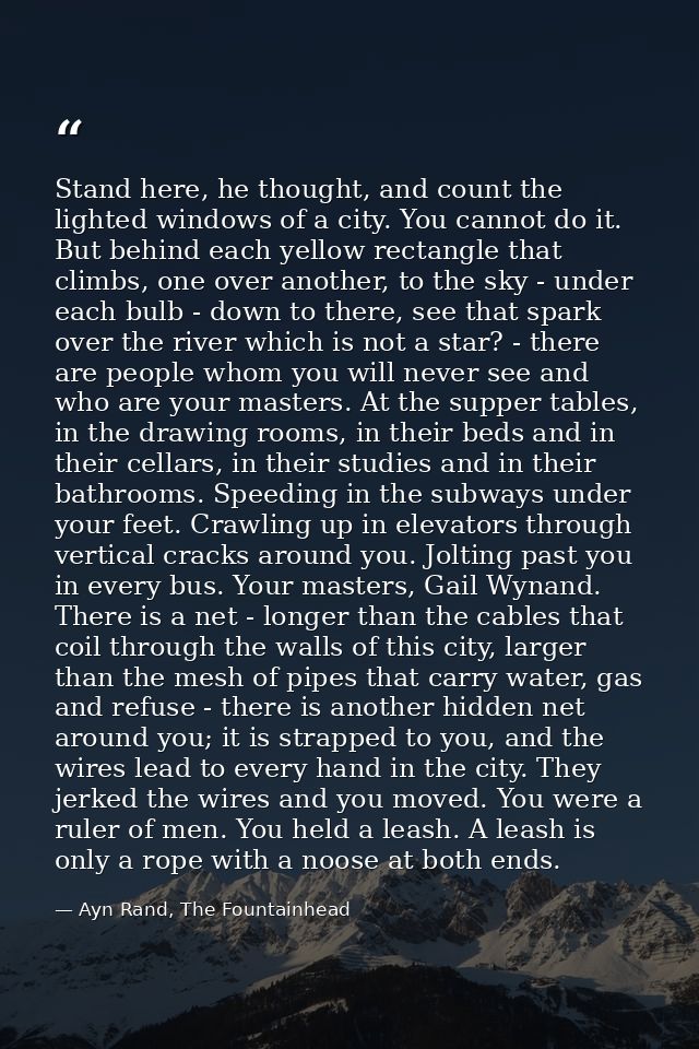 Stand here, he thought, and count the lighted windows of a city. You cannot do it. But behind each yellow rectangle that — Ayn Rand, The Fountainhead