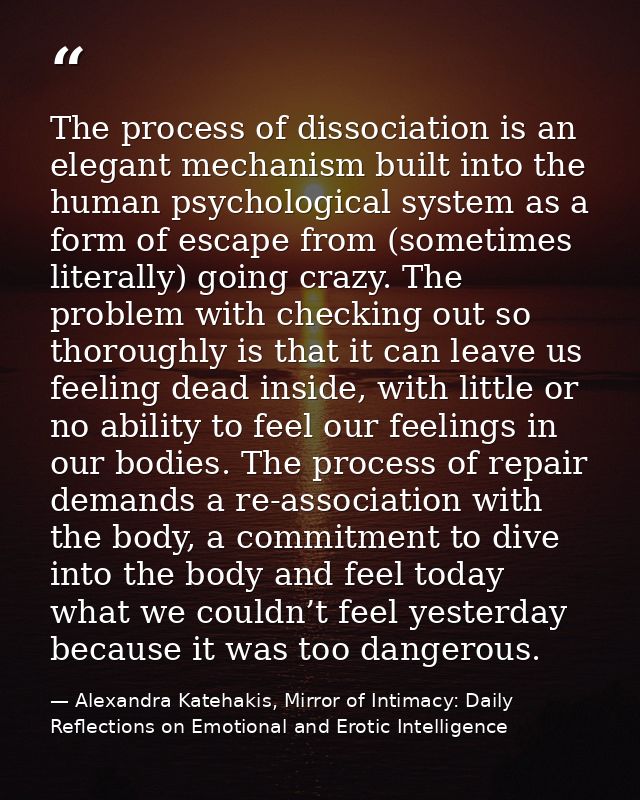 The process of dissociation is an elegant mechanism built into the human psychological system as a form of escape from ( — Alexandra Katehakis, Mirror of Intimacy: Daily Reflections on Emotional and Erotic Intelligence
