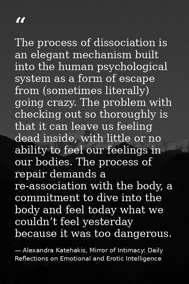 The process of dissociation is an elegant mechanism built into the human psychological system as a form of escape from ( — Alexandra Katehakis, Mirror of Intimacy: Daily Reflections on Emotional and Erotic Intelligence