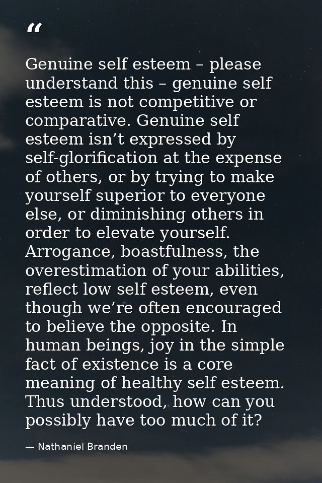 Genuine self esteem – please understand this – genuine self esteem is not competitive or comparative. Genuine self estee — Nathaniel Branden