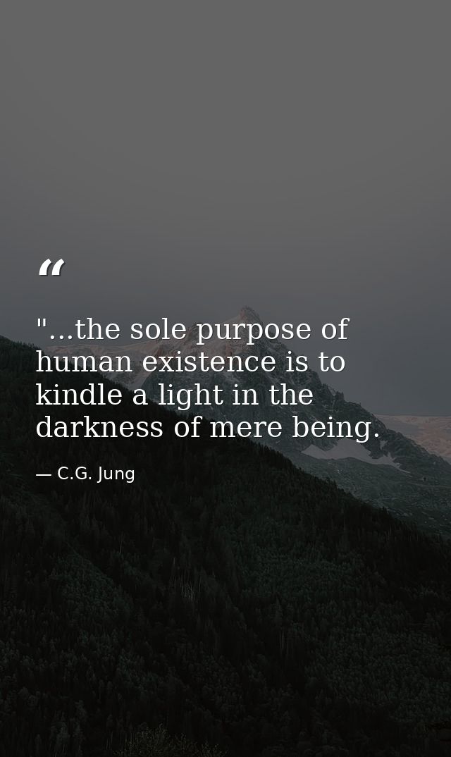 ‎"...the sole purpose of human existence is to kindle a light in the darkness of mere being. — C.G. Jung
