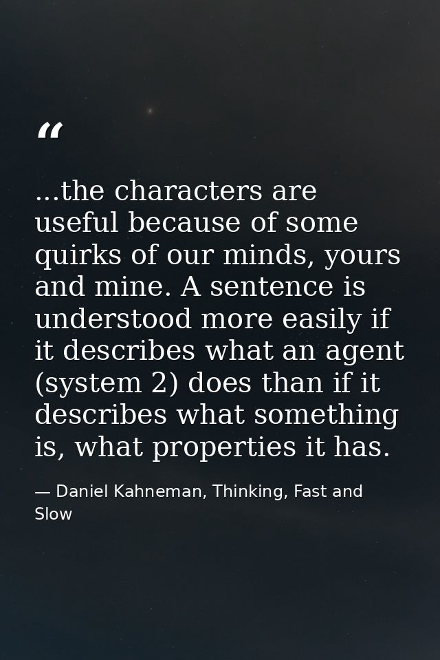 ...the characters are useful because of some quirks of our minds, yours and mine. A sentence is understood more easily i — Daniel Kahneman, Thinking, Fast and Slow