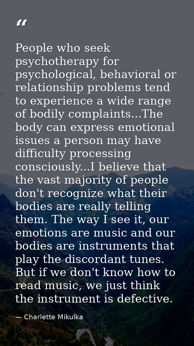 People who seek psychotherapy for psychological, behavioral or relationship problems tend to experience a wide range of  — Charlette Mikulka