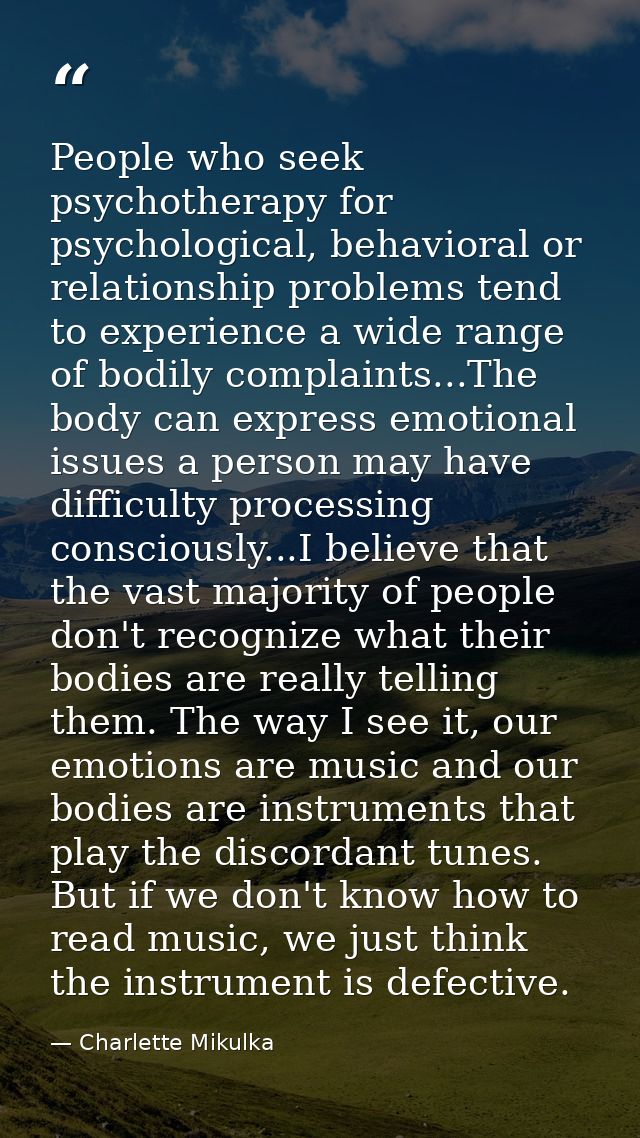 People who seek psychotherapy for psychological, behavioral or relationship problems tend to experience a wide range of  — Charlette Mikulka