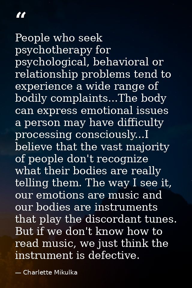 People who seek psychotherapy for psychological, behavioral or relationship problems tend to experience a wide range of  — Charlette Mikulka