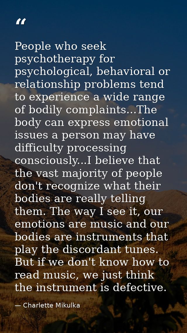 People who seek psychotherapy for psychological, behavioral or relationship problems tend to experience a wide range of  — Charlette Mikulka