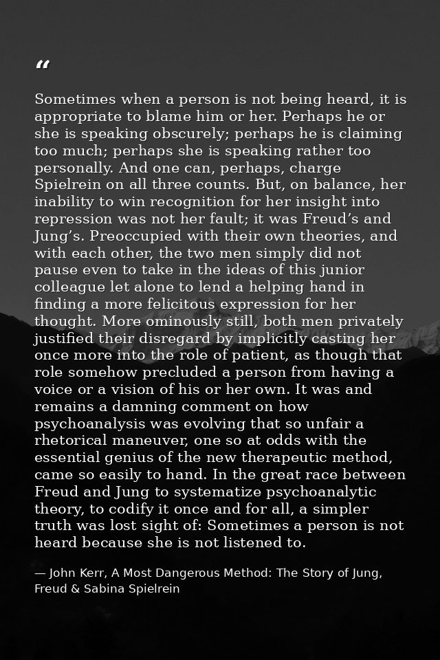 Sometimes when a person is not being heard, it is appropriate to blame him or her. Perhaps he or she is speaking obscure — John Kerr, A Most Dangerous Method: The Story of Jung, Freud & Sabina Spielrein