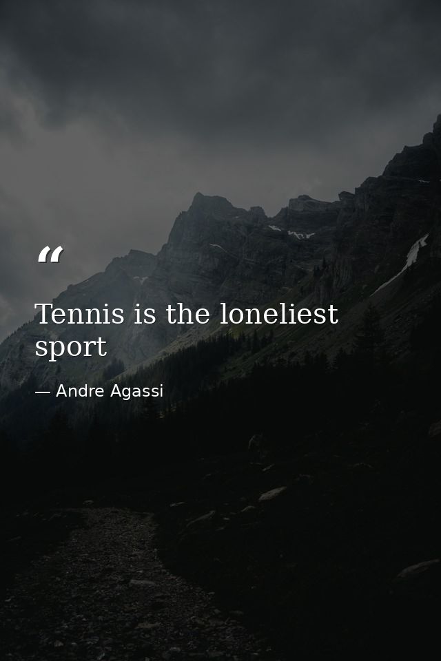 Tennis is the loneliest sport — Andre Agassi