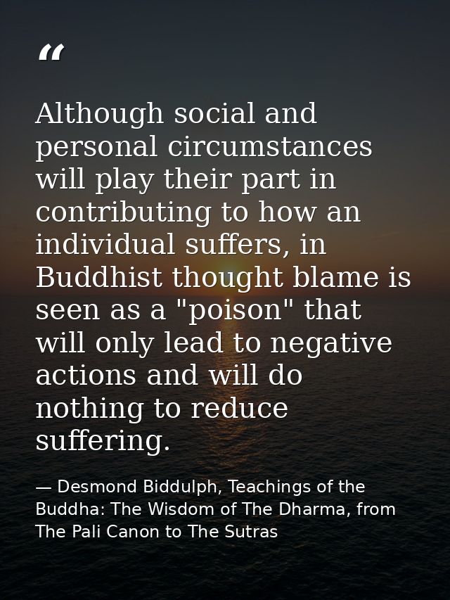 Although social and personal circumstances will play their part in contributing to how an individual suffers, in Buddhis — Desmond Biddulph, Teachings of the Buddha: The Wisdom of The Dharma, from The Pali Canon to The Sutras