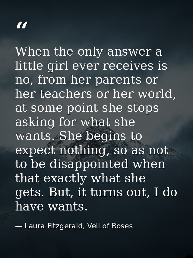 When the only answer a little girl ever receives is no, from her parents or her teachers or her world, at some point she — Laura Fitzgerald, Veil of Roses