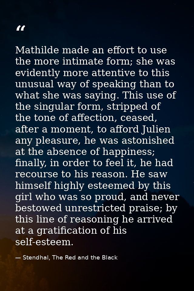 Mathilde made an effort to use the more intimate form; she was evidently more attentive to this unusual way of speaking  — Stendhal, The Red and the Black