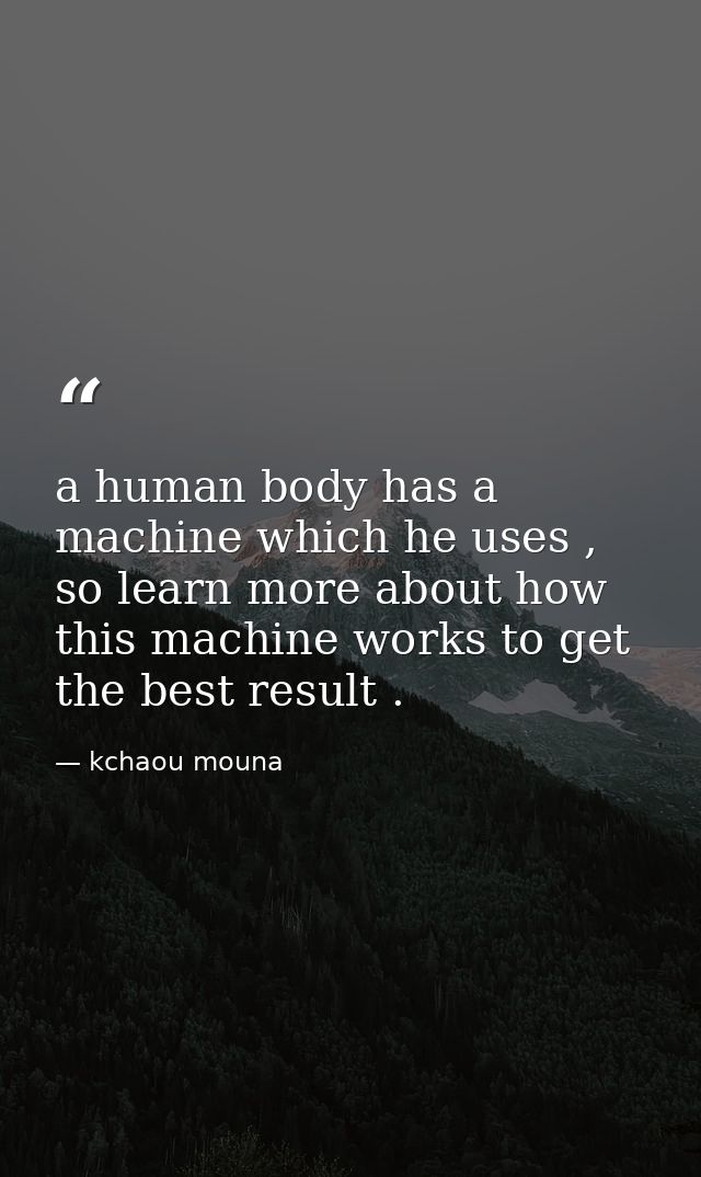a human body has a machine which he uses , so learn more about how this machine works to get the best result . — kchaou mouna