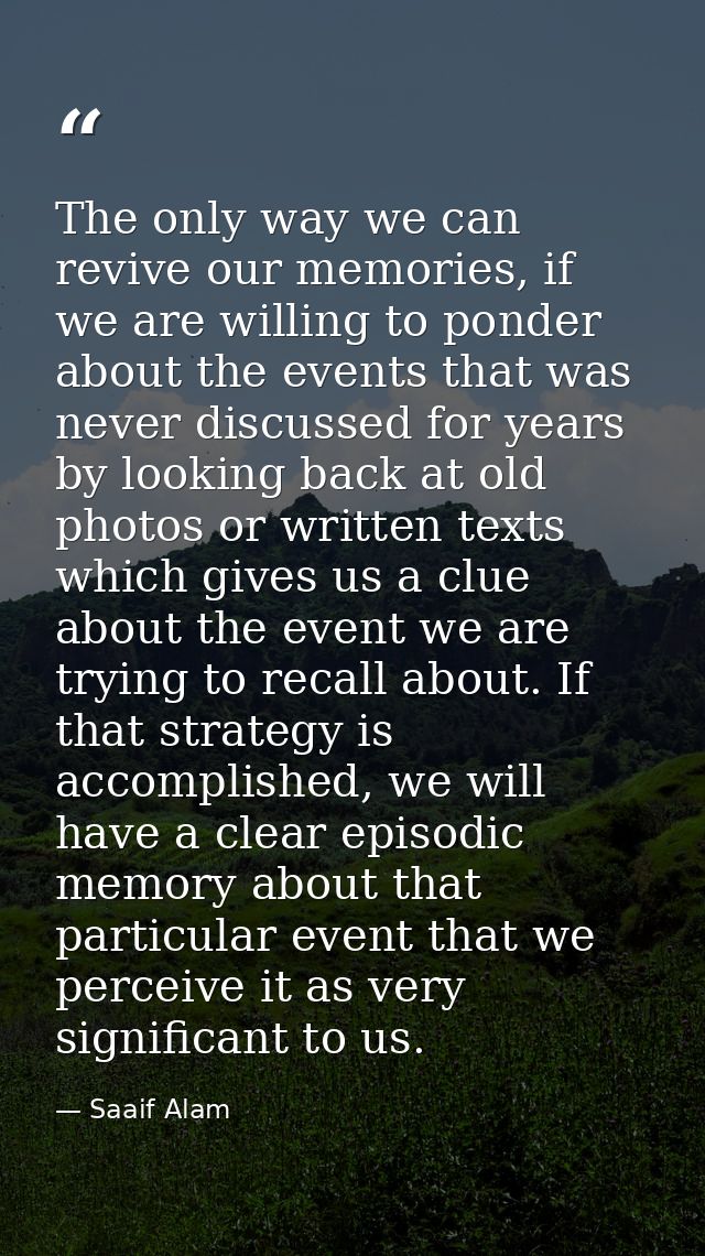 The only way we can revive our memories, if we are willing to ponder about the events that was never discussed for years — Saaif Alam