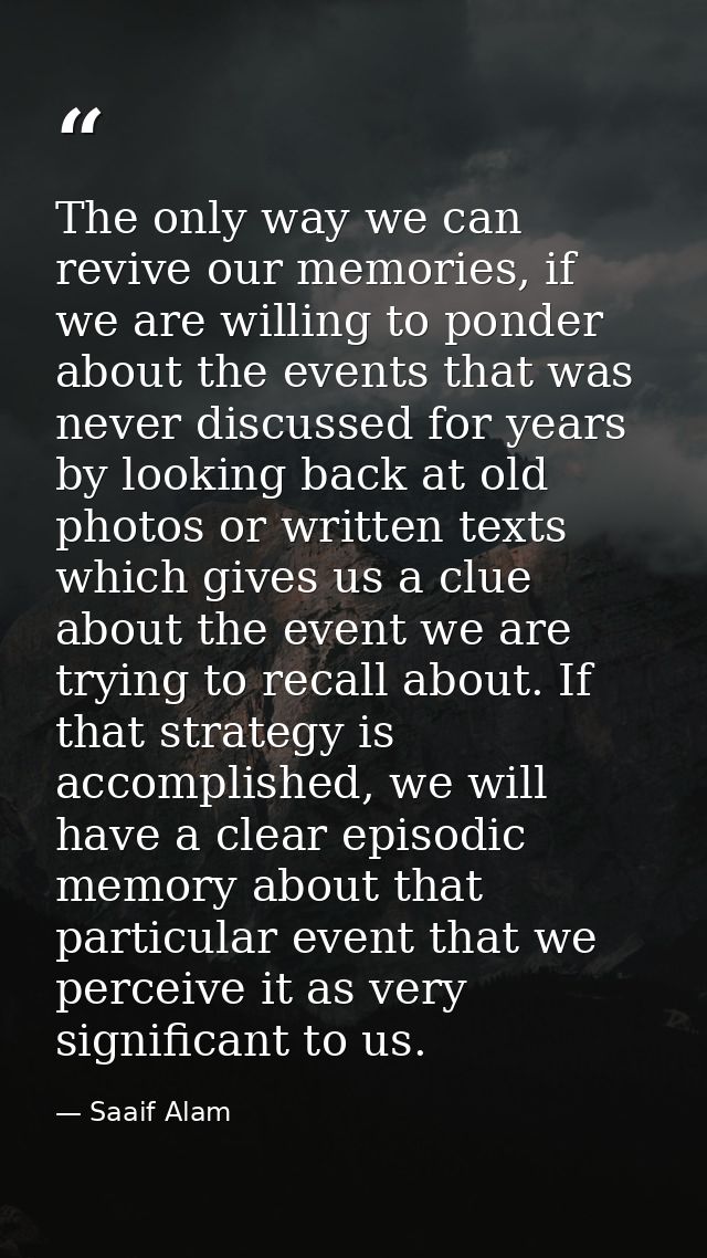 The only way we can revive our memories, if we are willing to ponder about the events that was never discussed for years — Saaif Alam