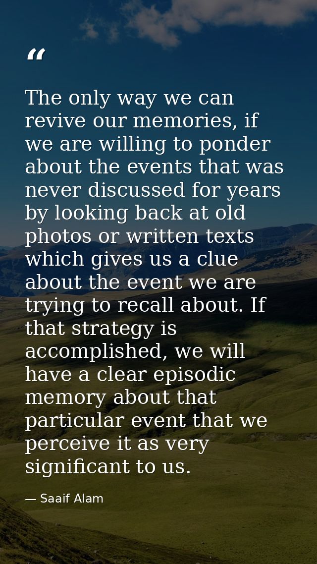 The only way we can revive our memories, if we are willing to ponder about the events that was never discussed for years — Saaif Alam