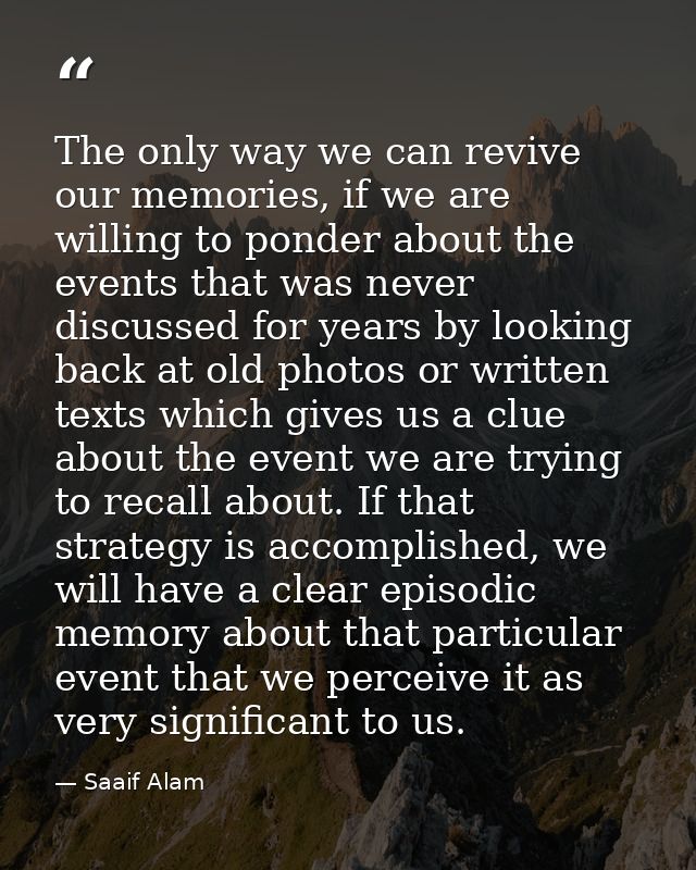 The only way we can revive our memories, if we are willing to ponder about the events that was never discussed for years — Saaif Alam