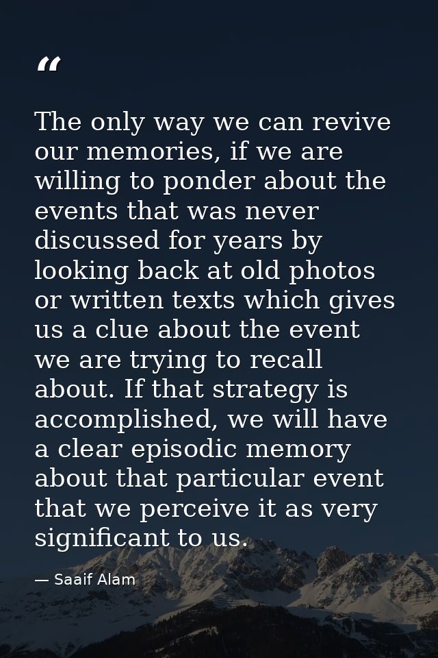 The only way we can revive our memories, if we are willing to ponder about the events that was never discussed for years — Saaif Alam
