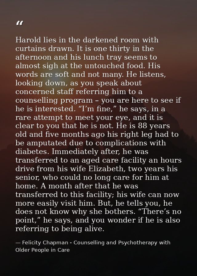 Harold lies in the darkened room with curtains drawn. It is one thirty in the afternoon and his lunch tray seems to almo — Felicity Chapman - Counselling and Psychotherapy with Older People in Care