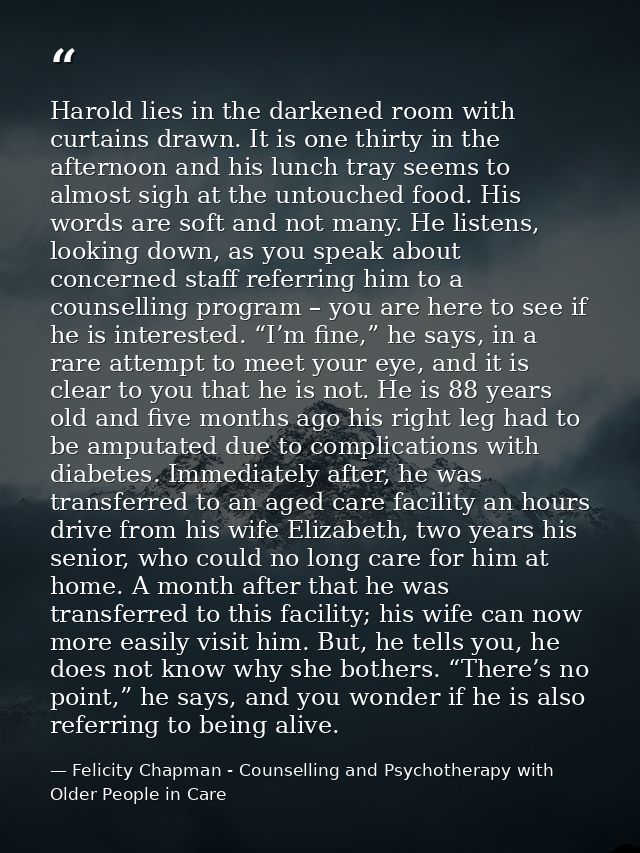 Harold lies in the darkened room with curtains drawn. It is one thirty in the afternoon and his lunch tray seems to almo — Felicity Chapman - Counselling and Psychotherapy with Older People in Care