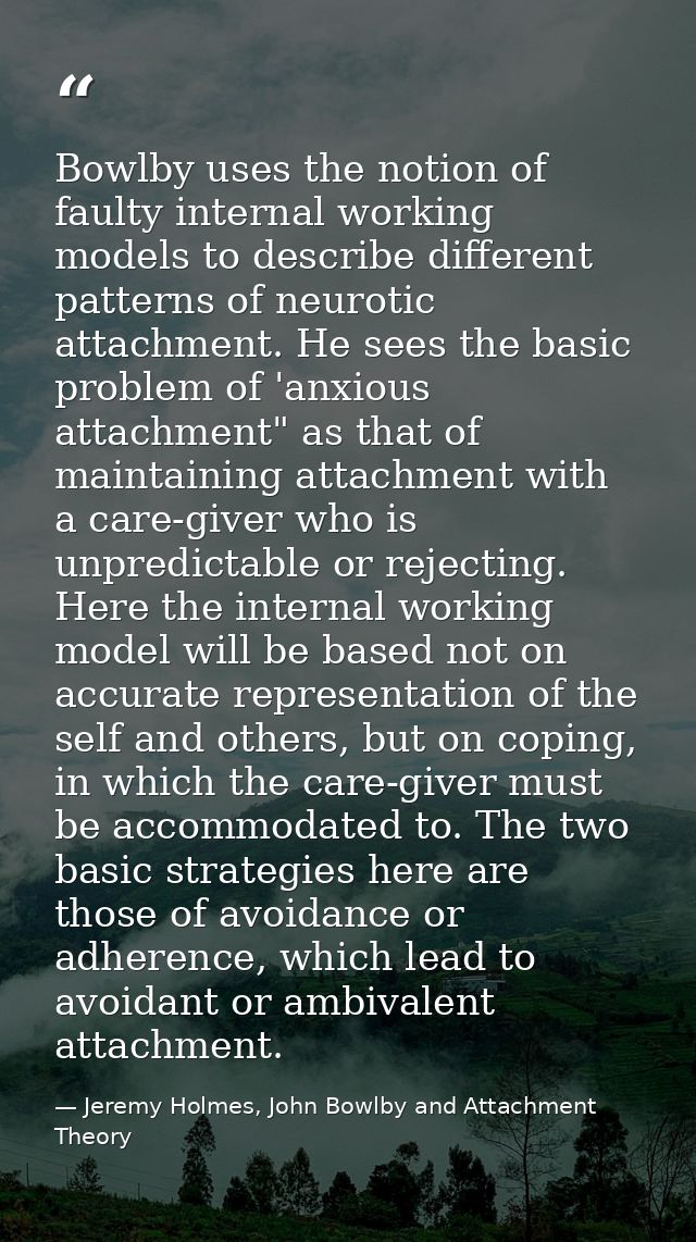 Bowlby uses the notion of faulty internal working models to describe different patterns of neurotic attachment. He sees  — Jeremy Holmes, John Bowlby and Attachment Theory