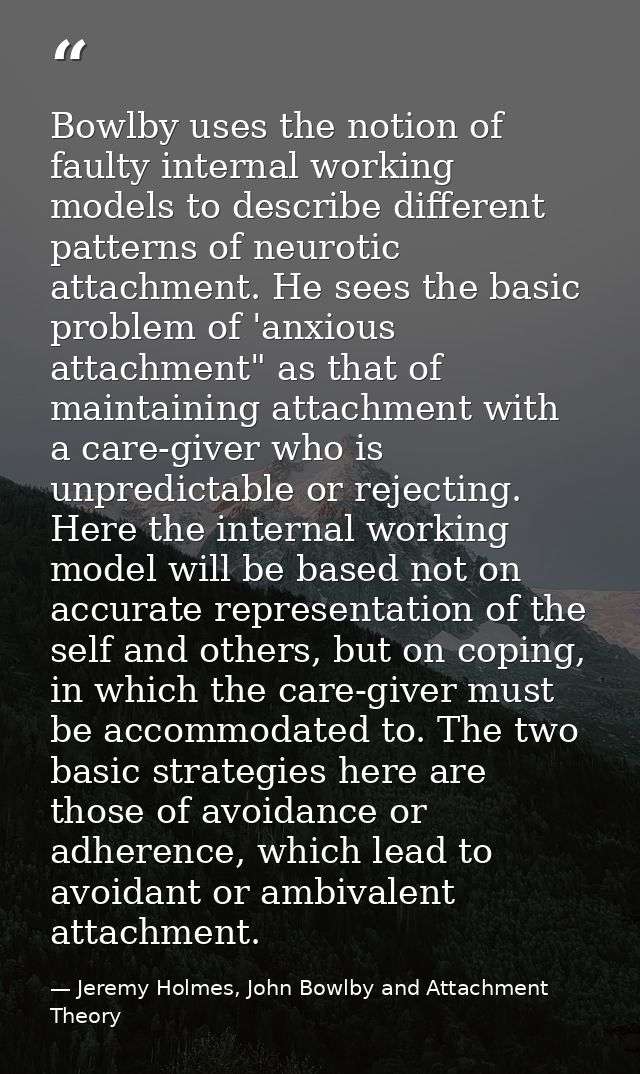 Bowlby uses the notion of faulty internal working models to describe different patterns of neurotic attachment. He sees  — Jeremy Holmes, John Bowlby and Attachment Theory