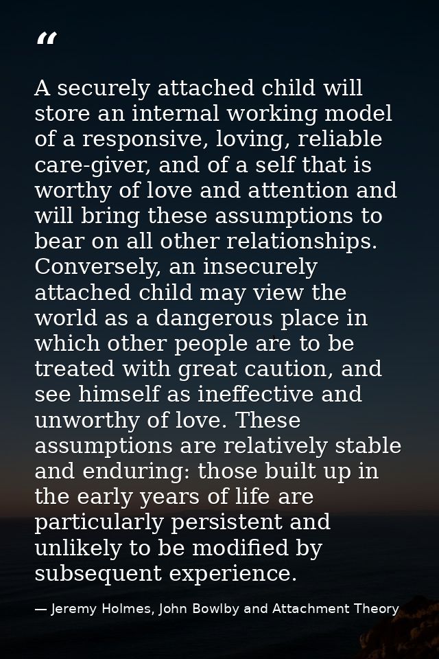 A securely attached child will store an internal working model of a responsive, loving, reliable care-giver, and of a se — Jeremy Holmes, John Bowlby and Attachment Theory