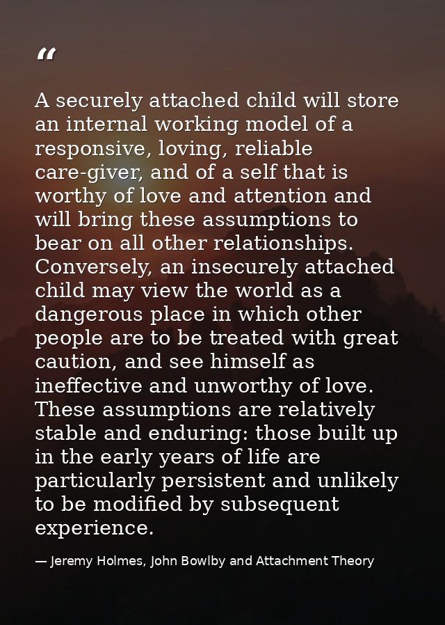 A securely attached child will store an internal working model of a responsive, loving, reliable care-giver, and of a se — Jeremy Holmes, John Bowlby and Attachment Theory