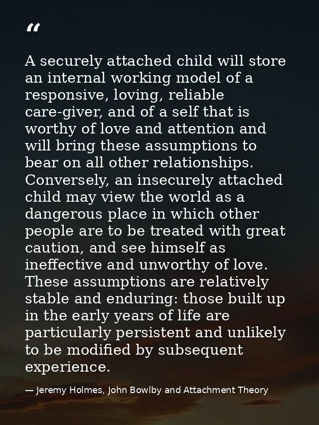 A securely attached child will store an internal working model of a responsive, loving, reliable care-giver, and of a se — Jeremy Holmes, John Bowlby and Attachment Theory
