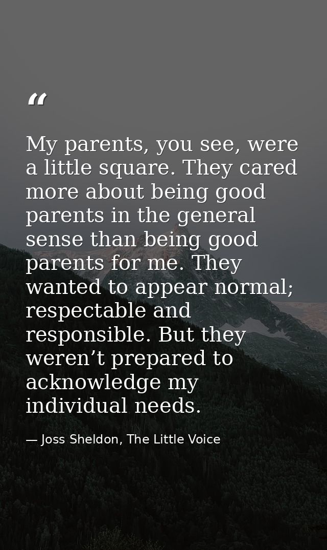 My parents, you see, were a little square. They cared more about being good parents in the general sense than being good — Joss Sheldon, The Little Voice