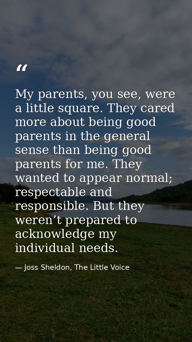 My parents, you see, were a little square. They cared more about being good parents in the general sense than being good — Joss Sheldon, The Little Voice