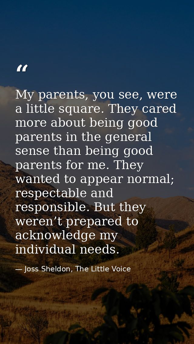My parents, you see, were a little square. They cared more about being good parents in the general sense than being good — Joss Sheldon, The Little Voice