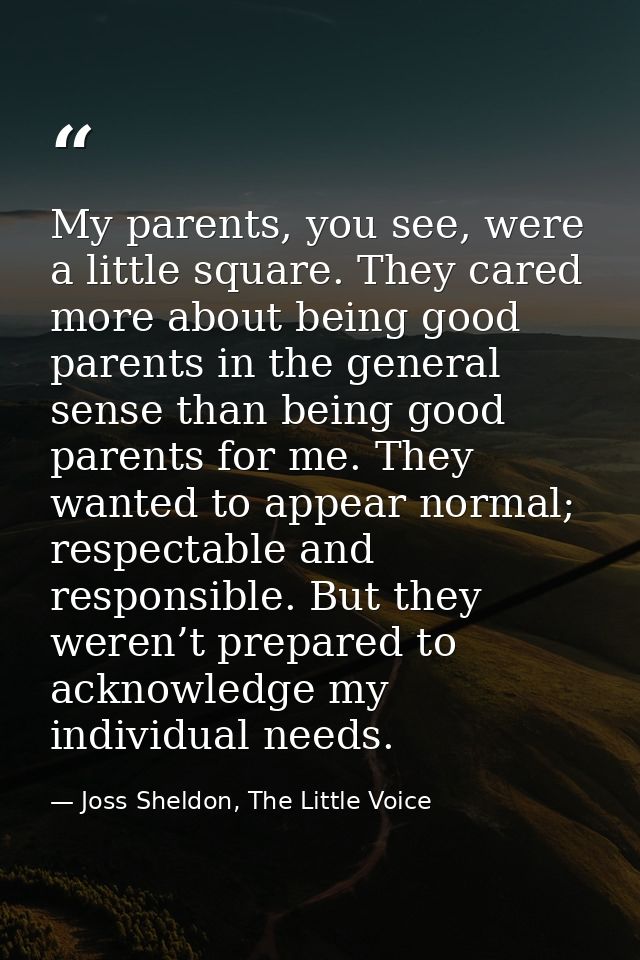 My parents, you see, were a little square. They cared more about being good parents in the general sense than being good — Joss Sheldon, The Little Voice