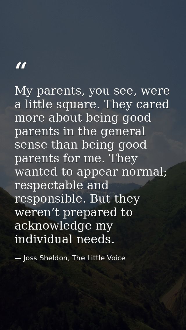 My parents, you see, were a little square. They cared more about being good parents in the general sense than being good — Joss Sheldon, The Little Voice