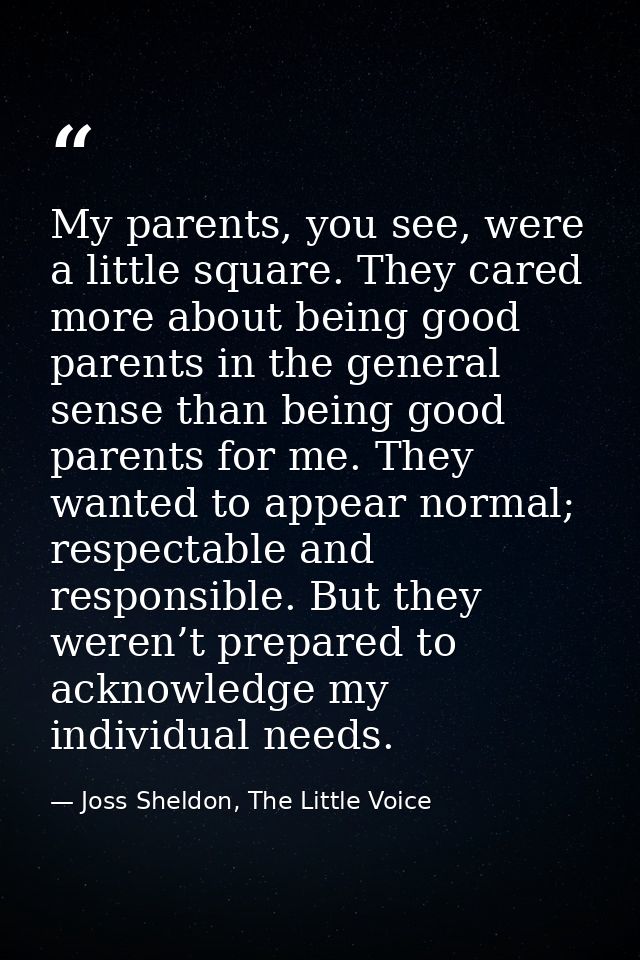 My parents, you see, were a little square. They cared more about being good parents in the general sense than being good — Joss Sheldon, The Little Voice