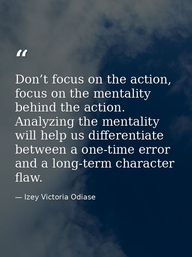 Don’t focus on the action, focus on the mentality behind the action. Analyzing the mentality will help us differentiate  — Izey Victoria Odiase