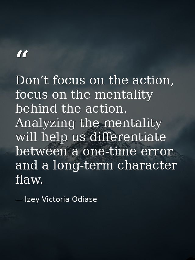 Don’t focus on the action, focus on the mentality behind the action. Analyzing the mentality will help us differentiate  — Izey Victoria Odiase